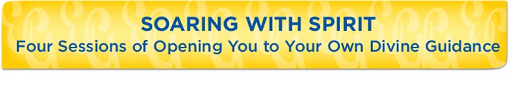 Soaring With Spirit - Four Sessions of Opening You to Your Own Divine Guidance - Available as MP3 Downloads or Hard-Copy CD’s (Retail Value: $247)
